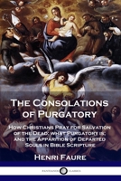 The Consolations of Purgatory: How Christians Pray for Salvation of the Dead; what Purgatory is; and the Apparition of Departed Souls in Bible Scripture 1789871999 Book Cover