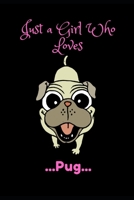 Just a Girl Who Loves Pugs: NoteBook: Cute Pug Dog Gift For Girl Kids Just A Girl Who Loves Pugs: 6"x9",110 pages 165536619X Book Cover