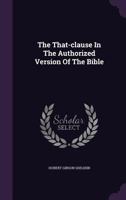 The That-Clause, In The Authorized Version Of The Bible (1910) 0548710449 Book Cover