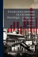 Études Sur L'histoire De L'économie Politique ... Jusqua'au Xvi. Siècle 1148164448 Book Cover
