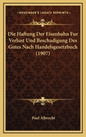 Die Haftung Der Eisenbahn Fur Verlust Und Beschadigung Des Gutes Nach Handelsgesetzbuch (1907) 1161100288 Book Cover