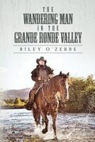 The Wandering Man in the Grande Ronde Valley 1539770435 Book Cover