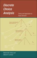 Discrete Choice Analysis: Theory and Application to Travel Demand 0262536404 Book Cover