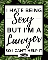 I Hate Being Sexy But I'm A Lawyer: 2020 Planner For Lawyer, 1-Year Daily, Weekly And Monthly Organizer With Calendar, Lawyers Appreciation Gift (8" x 10") 1675179786 Book Cover