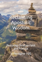 Reclaiming Apostolic Wisdom: Restoring Christian Faith and Practice B0BZFRP75J Book Cover