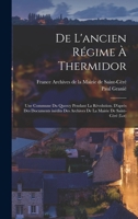 de l'Ancien R�gime � Thermidor; Une Commune Du Quercy Pendant La R�volution. d'Apr�s Des Documents In�dits Des Archives de la Mairie de Saint-C�r� (Lot) 1147742804 Book Cover