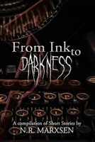 From Ink to Darkness: A Compilation of Short Stories by N.R. Marxsen 1521430071 Book Cover