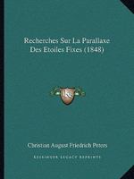 Recherches Sur La Parallaxe Des Etoiles Fixes (1848) 1160241538 Book Cover