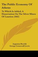 The Public Economy of Athens: To Which Is Added, a Dissertation On the Silver Mines of Laurion 1241402779 Book Cover