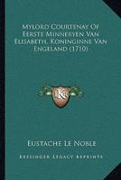 Mylord Courtenay Of Eerste Minneryen Van Elisabeth, Koninginne Van Engeland (1710) 1166033023 Book Cover