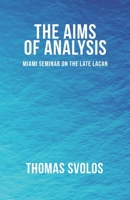 The Aims of Analysis: Miami Seminar on the Late Lacan B08P1CFCQQ Book Cover