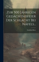 Zur 500 Jährigen Gedächtnisfeier Der Schlacht Bei Näfels... 102239830X Book Cover