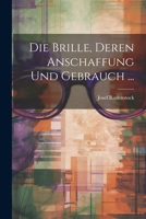 Die Brille, Deren Anschaffung Und Gebrauch ... 0274370859 Book Cover