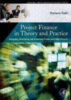 Project Finance in Theory and Practice : Designing, Structuring, and Financing Private and Public Projects 0123736994 Book Cover