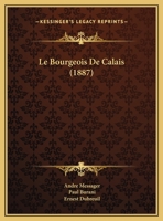 Le Bourgeois De Calais (1887) 1160145377 Book Cover