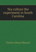 Tea Culture: The Experiment in South Carolina (Classic Reprint) 1528001540 Book Cover