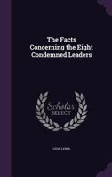 The Facts Concerning the Eight Condemned Leaders 1022728148 Book Cover