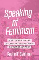 Speaking of Feminism: Today's Activists on the Past, Present, and Future of the U.S. Women's Movement 1469653079 Book Cover