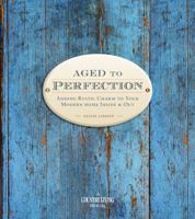 Country Living Aged to Perfection: Adding Rustic Charm to Your Modern Home Inside Out 1588167739 Book Cover