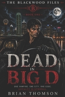 Dead in Big D (The Blackwood Files) B0HFMLDL4W Book Cover