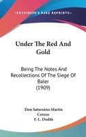 Under The Red And Gold: Being The Notes And Recollections Of The Siege Of Baler 1015874487 Book Cover