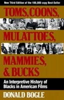 Toms, Coons, Mulattoes, Mammies & Bucks: An Interpretive History of Blacks in American Films 0826404162 Book Cover