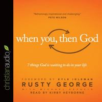 When You, Then God: 7 Things God Is Waiting to Do In Your Life 1496406044 Book Cover