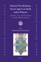 Emanuel Swedenborg, Secret Agent on Earth and in Heaven: Jacobites, Jews and Freemasons in Early Modern Sweden 9004183124 Book Cover