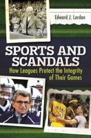 Sports and Scandals: How Leagues Protect the Integrity of Their Games 1440829926 Book Cover