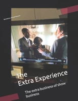 The Extra Experience: The Extra business of show business B086L7V9LY Book Cover
