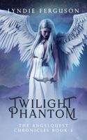 Twilight Phantom (The AngelQuest Chronicles) 1968283145 Book Cover