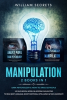 Manipulation: 2 Books in 1:  Dark Psychology & How to Analyze People: Use NLP, Mental Models And Avoiding Gaslighting to Read Body Language, Boost Emotional Intelligence & Take Leadership! B088N56X78 Book Cover