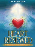 Heart Renewed: 12 Steps to Healing Your Mind, Body and Soul 1970576227 Book Cover
