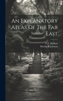 An Explanatory Atlas Of The Far East 1021513059 Book Cover