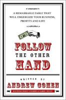 Follow the Other Hand: A Remarkable Fable That Will Energize Your Business, Profits, and Life 1440130884 Book Cover