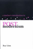 A Teacher's Introduction to Postmodernism (National Council of Teachers of English// Ncte/Eric Studies in the Teaching of English) 0814150098 Book Cover