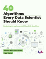 40 Algorithms Every Data Scientist Should Know: Navigating through essential AI and ML algorithms (English Edition) 9355519834 Book Cover