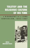 Tolstoy and the Religious Culture of His Time: A Biography of a Long Conversion, 1845-1887 0739140752 Book Cover