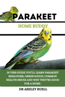 PARAKEET Home Buddy: In this guide you'll learn parakeet behaviors, common health issues and why they're good for a home. B0CQSJ9DGZ Book Cover