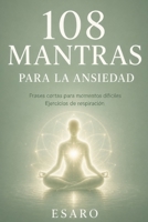 108 MANTRAS PARA LA ANSIEDAD: Frases cortas para momentos difíciles Ejercicios de respiración (Entradas al Interior) (Spanish Edition) B0H5585MDZ Book Cover