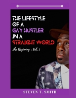 Th Lifestyle of a Gay Hustler in a Straight World: The Beginning Vol. 1 B0863TZ3BD Book Cover