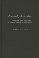 Community Associations: The Emergence and Acceptance of a Quiet Innovation in Housing (Contributions in Economics and Economic History) 031331571X Book Cover