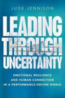 Leading Through Uncertainty: Emotional resilience and human connection in a performance-driven world 1788600193 Book Cover