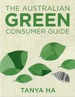 The Australian Green Consumer Guide: Choosing Products for a Healthier Home, Planet and Bank Balance 0868408298 Book Cover
