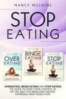 Stop Eating: OVEREATING, BINGE EATING and STOP EATING. How I took control of my life, beat the binge, and created happiness away from food. 1795506482 Book Cover