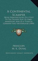 A Continental Scamper: Being Reminiscences Of A Visit To The Passion Play Of Ober-Ammergau, And Of A Tour In Germany And Switzerland 1120113709 Book Cover