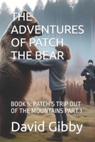 THE ADVENTURES OF PATCH THE BEAR: BOOK 5: PATCH’S TRIP OUT OF THE MOUNTAINS PART 1 B0CN6RT26G Book Cover