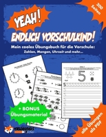 YEAH! Endlich Vorschulkind! Mein cooles Übungsbuch für die Vorschule - Zahlen, Mengen, Uhrzeit und mehr: Vorschulübungen zur Förderung der Feinmotorik B08WJPN3XG Book Cover