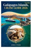 Galápagos Islands, Ecuador CRUISE GUIDE 2026: Insider Tips for Choosing Vessels, Planning Excursions, and Encountering Species Found Nowhere Else on Earth B0G3LRDH6B Book Cover