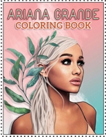 Ariana Grande Coloring Book: Coloring Book for All Fans of Ariana Grande with Fun, Easy and Relaxing Design B08L41B83V Book Cover